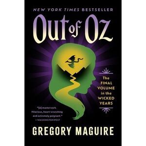 Out of Oz: The Final Volume in the Wicked Years -- Gregory Maguire